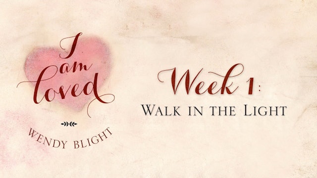 I am Loved - Week 1 - Walk in the Light
