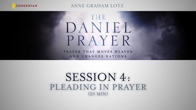 The Daniel Prayer - Session 4 - Pleading in Prayer