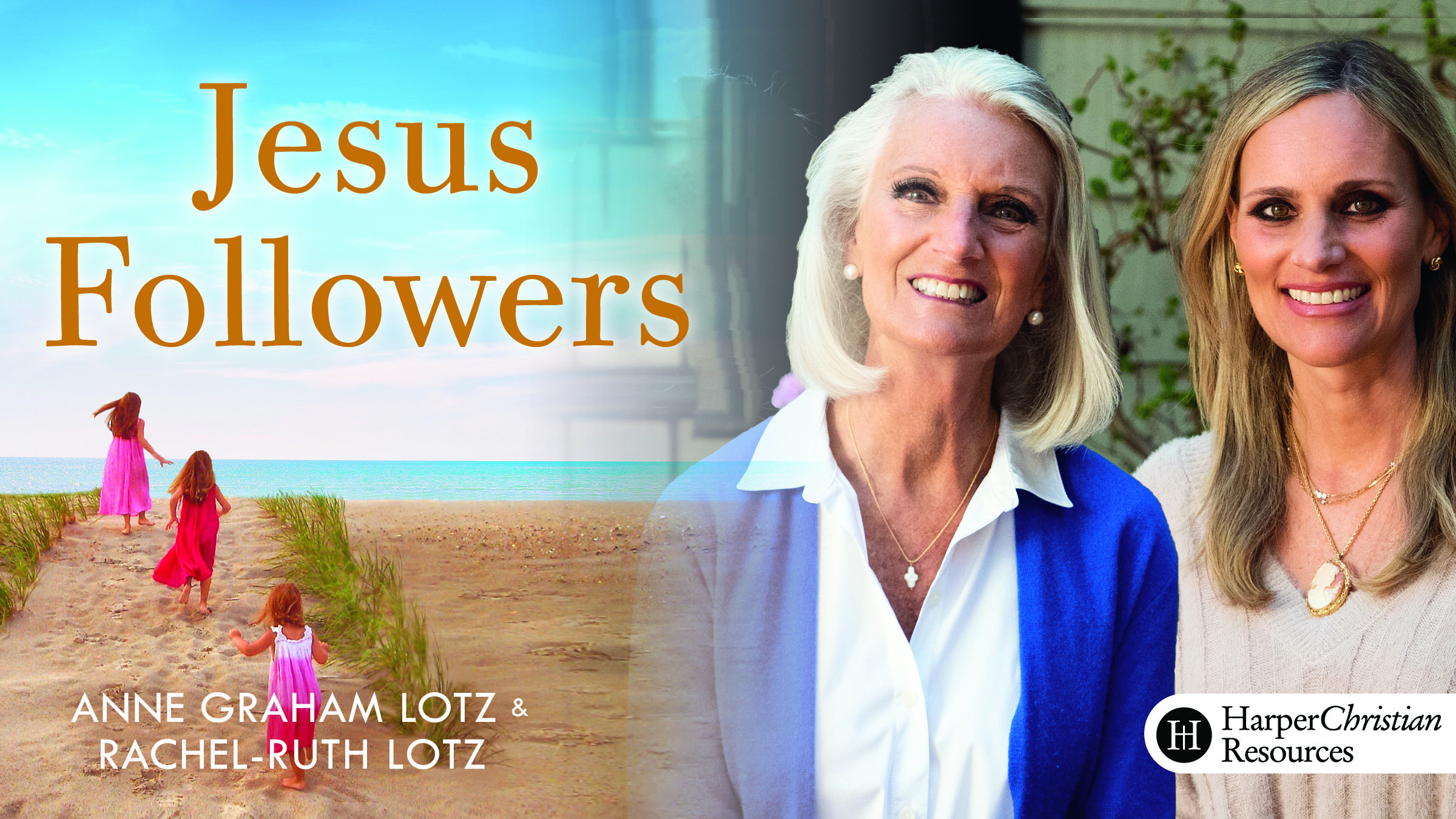 Jesus Followers (Anne Graham Lotz and Rachel-Ruth Lotz Wright)