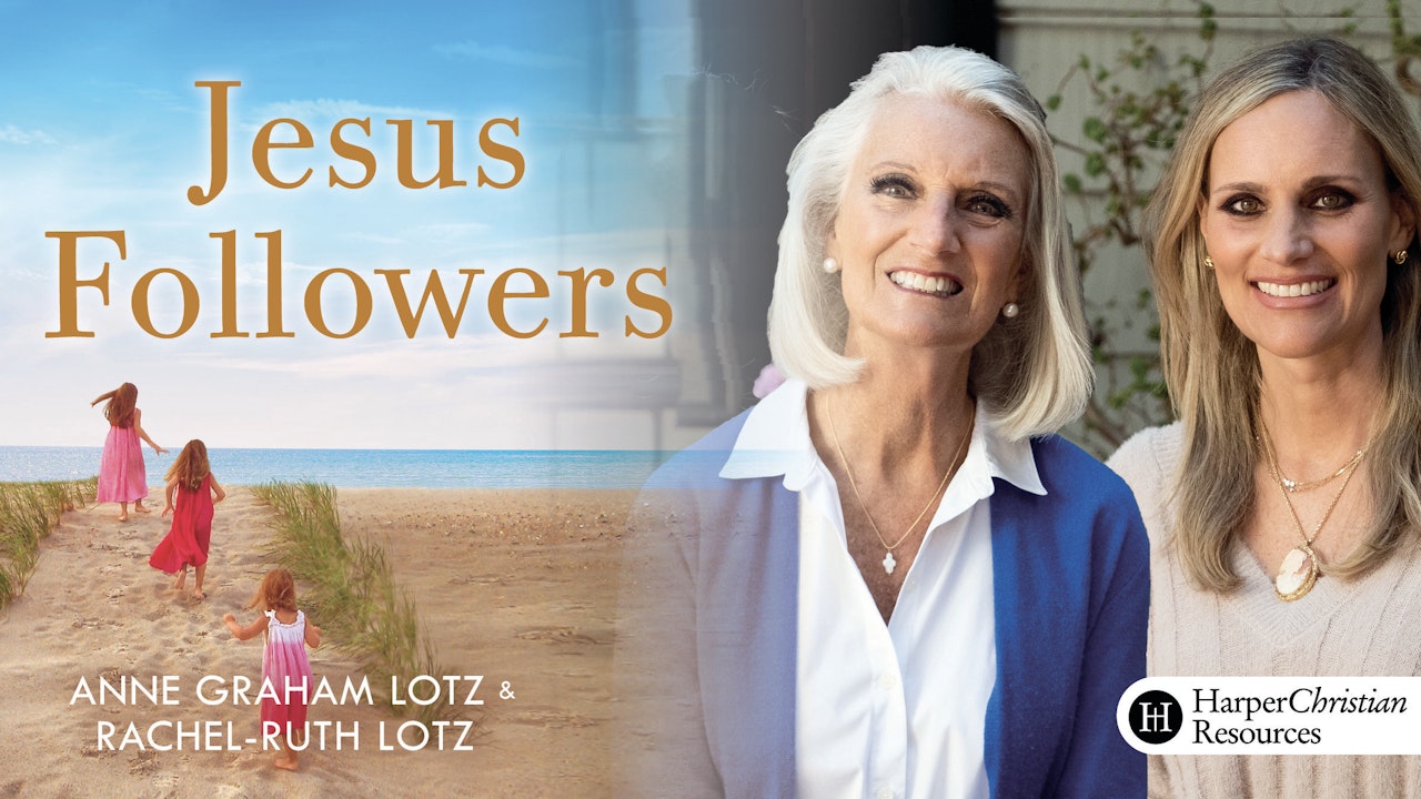 Jesus Followers (Anne Graham Lotz and Rachel-Ruth Lotz Wright)