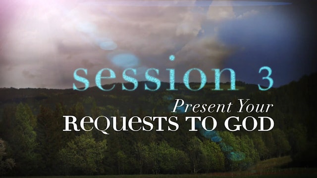 Anxious for Nothing - Session 3 - Present Your Requests to God