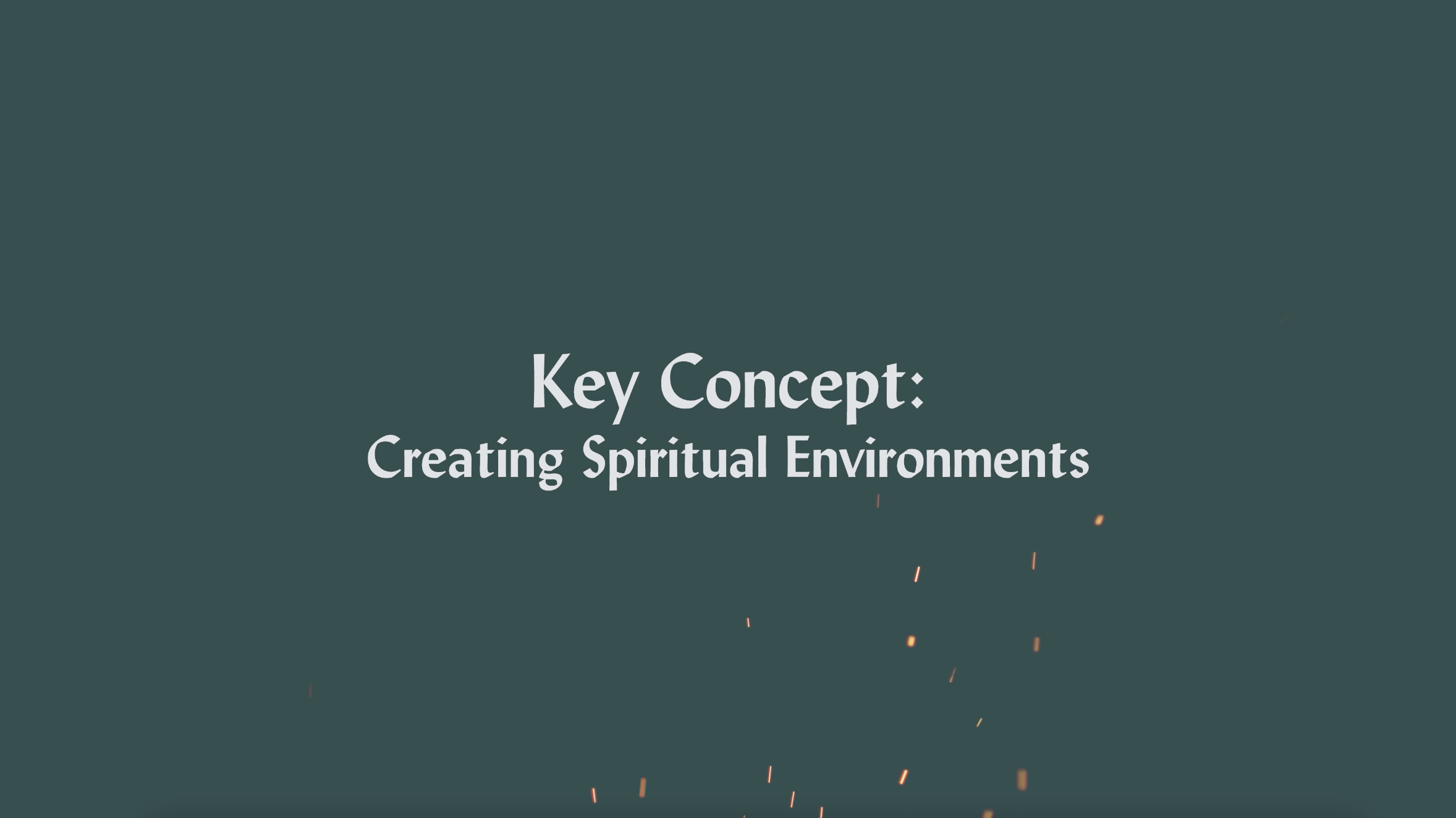 Key Concept - Creating Spiritual Environments (Convergence)