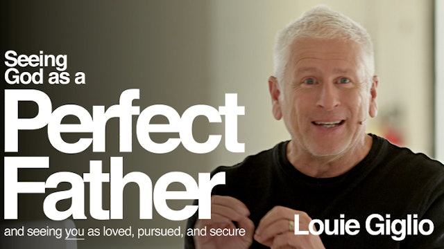 Seeing God as a Perfect Father (Louie Giglio)