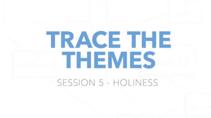 Trace the Themes - Session 5: Holiness