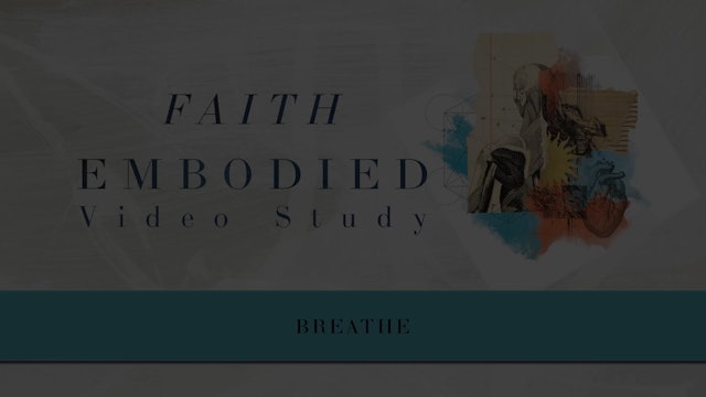 S7: Breathe (Faith Embodied)