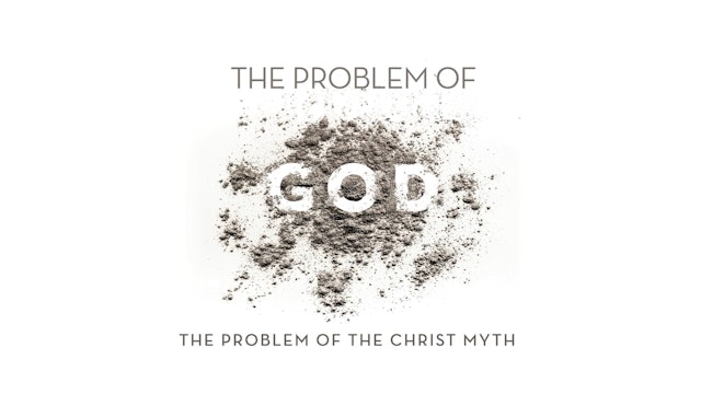 The Problem of God - Session 4 - The Problem of the Christ Myth