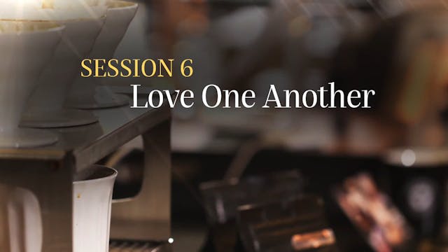 How Happiness Happens - Session 6 - Love One Another