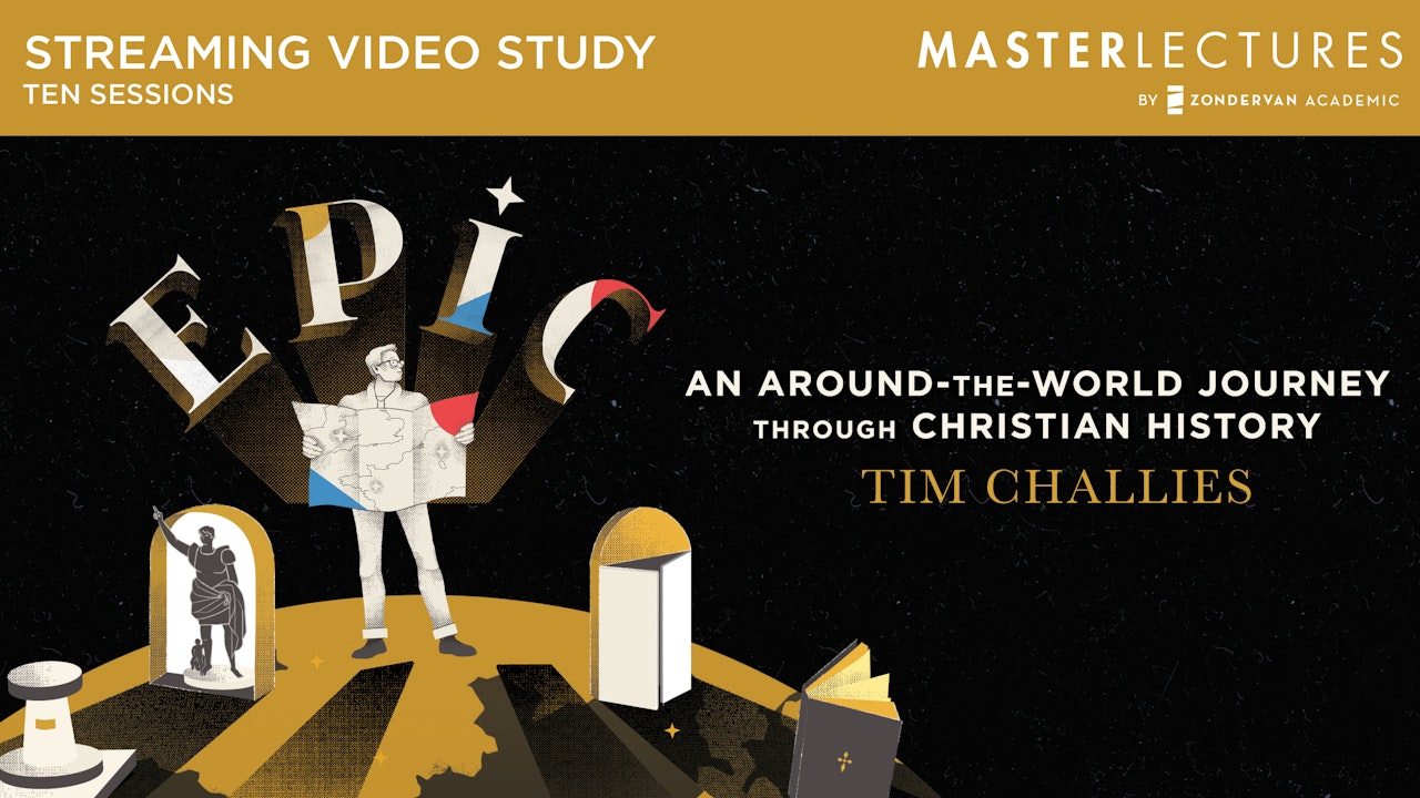EPIC: An Around the World Journey Through Christian History (Tim Challies)