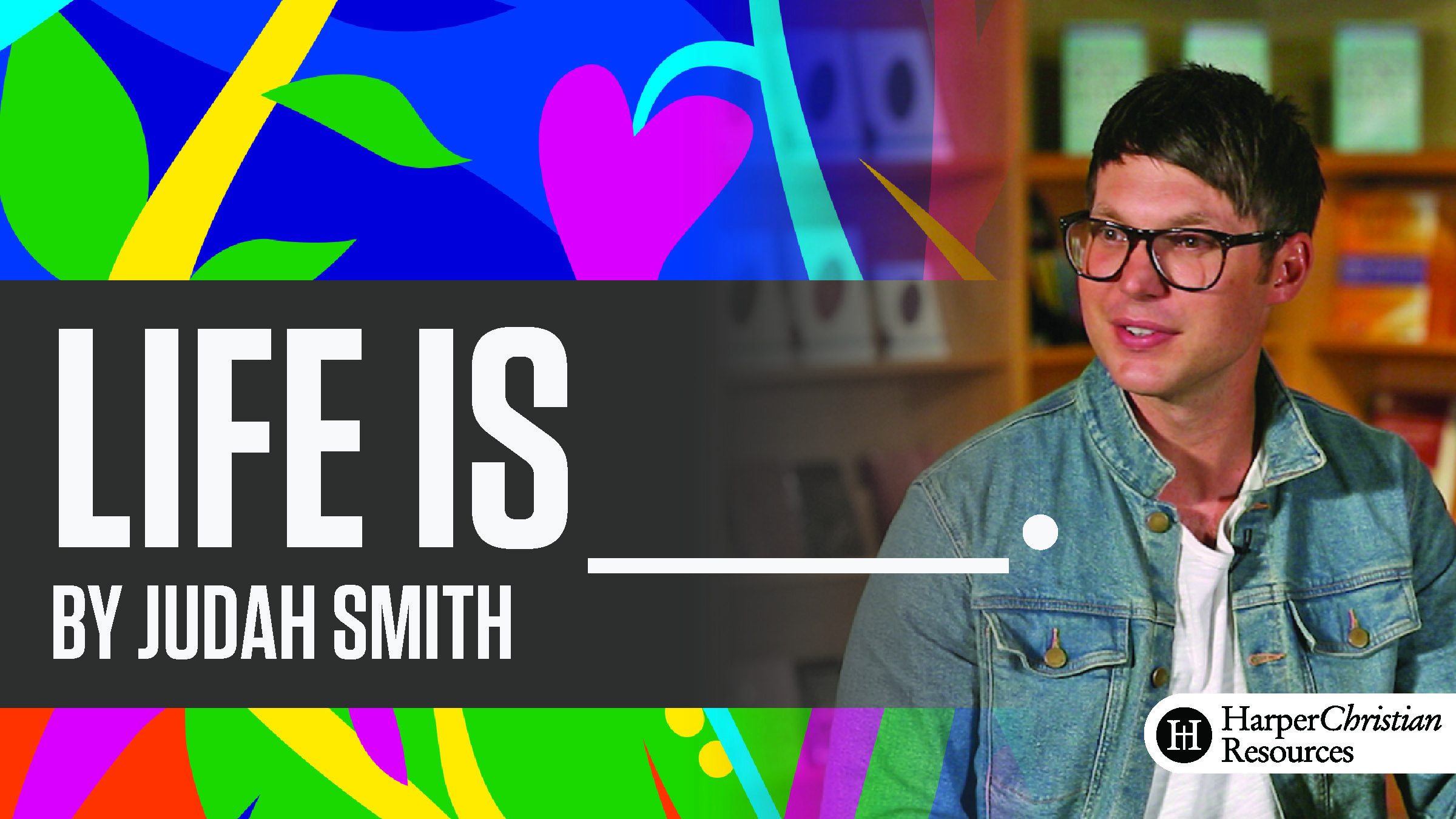 Life Is _____ (Judah Smith)