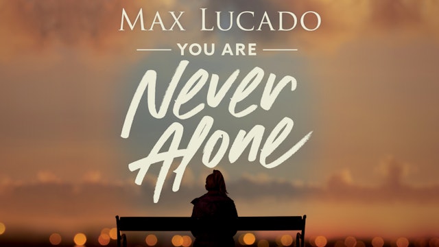 You Are Never Alone (Max Lucado)