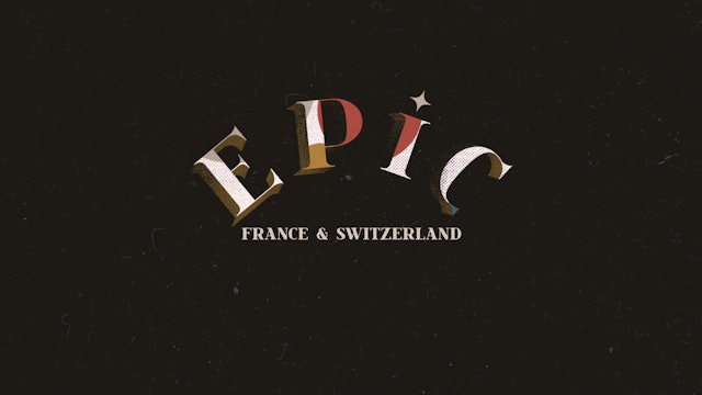 EPIC Ep 4 - France & Switzerland: An Around-the-World Journey through Christian 