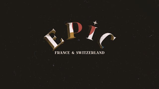 EPIC Ep 4 - France & Switzerland: An Around-the-World Journey through Christian 