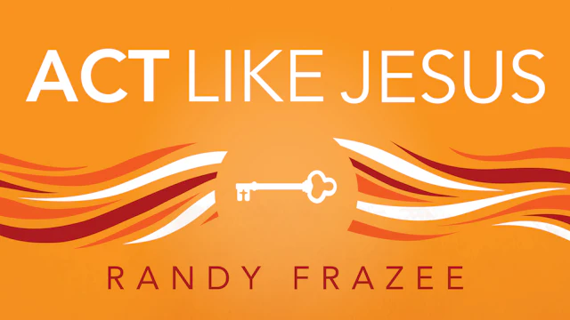 Believe Bible Study Series: Act Like Jesus (Randy Frazee) - Study Gateway