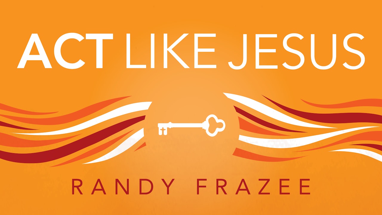 Believe Bible Study Series: Act Like Jesus (Randy Frazee)