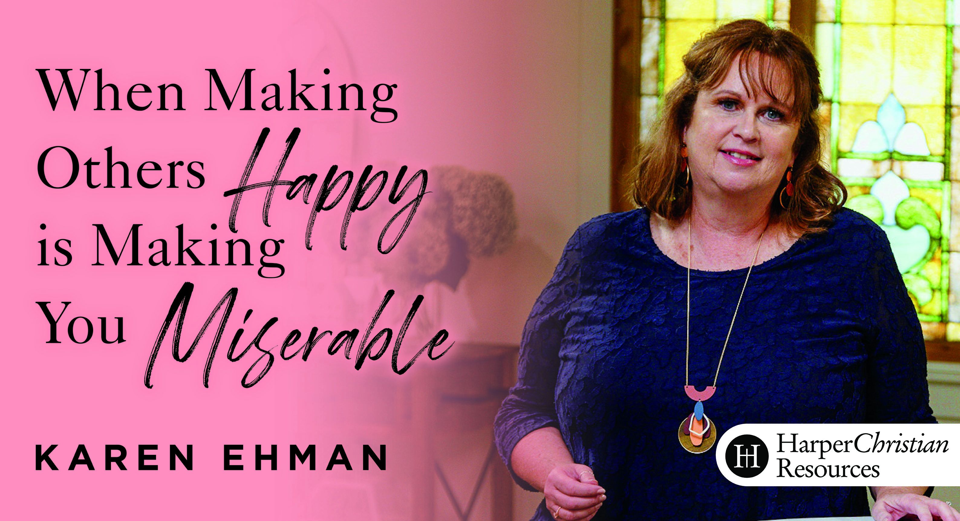 When Making Others Happy Is Making You Miserable (Karen Ehman)