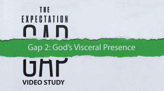 S5: Gap 2: God's Visceral Presence (The Expectation Gap)