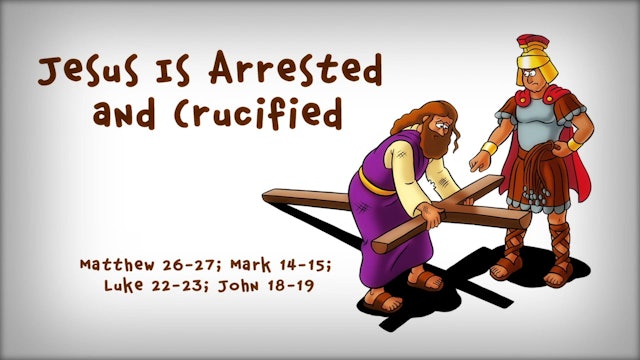 The Beginner's Bible Video Series, Story 83, Jesus Is Arrested and Crucified