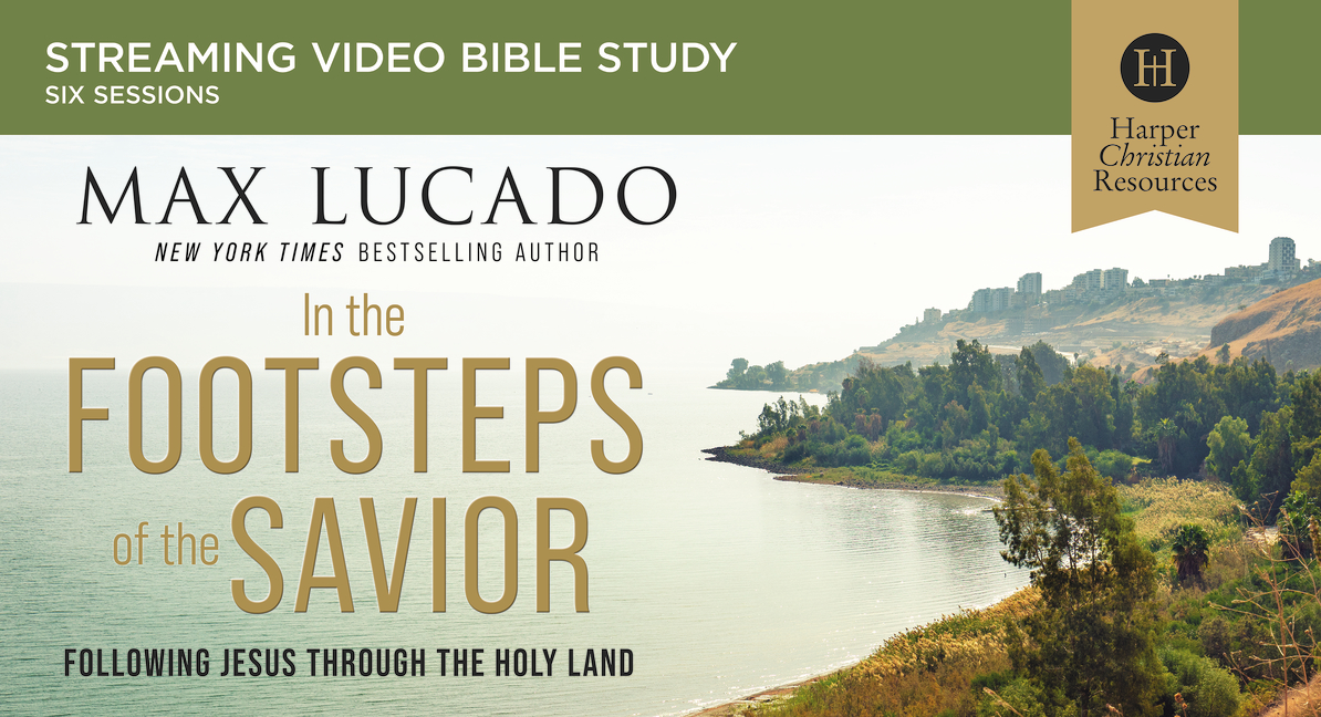 In The Footsteps Of The Savior (Max Lucado) - Study Gateway