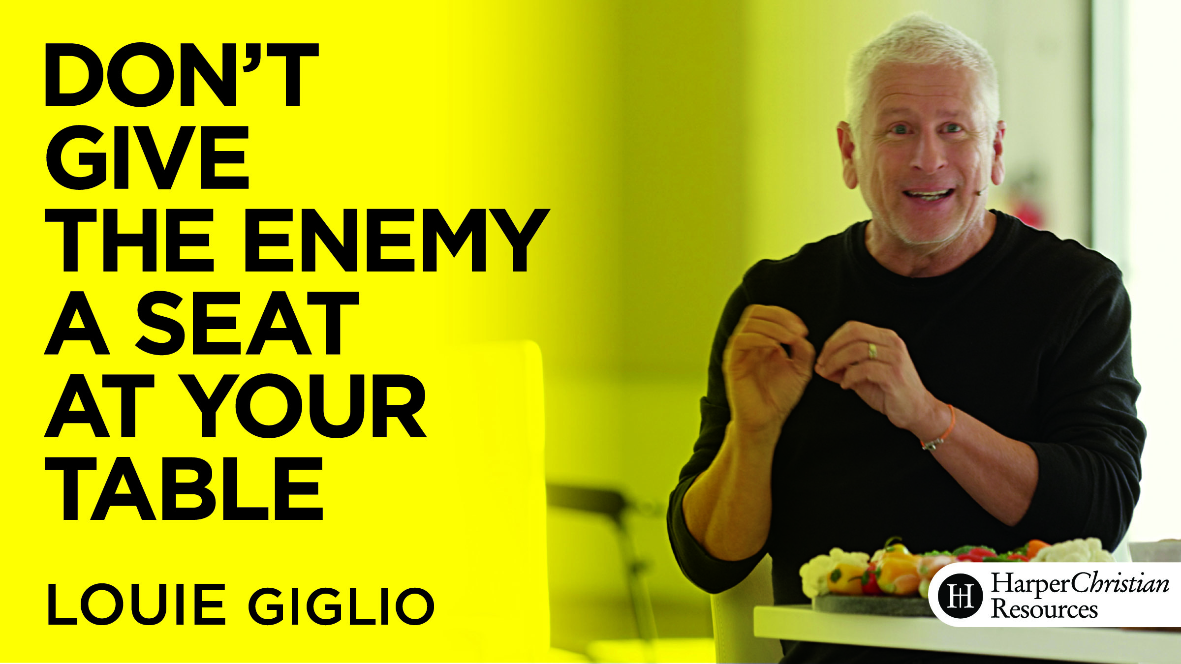 Don't Give the Enemy a Seat at Your Table (Louie Giglio)