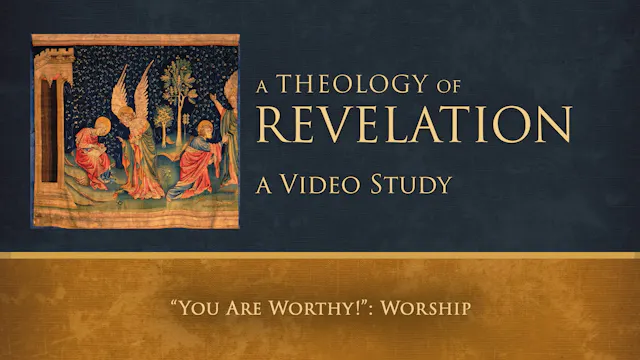 S17: "You Are Worthy!": Worship (Theology of Revelation)
