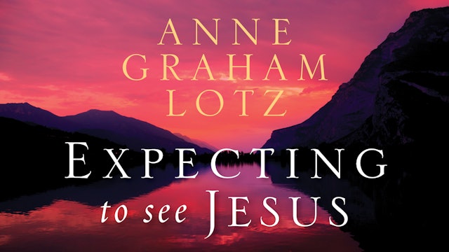 Expecting to See Jesus (Anne Graham Lotz)