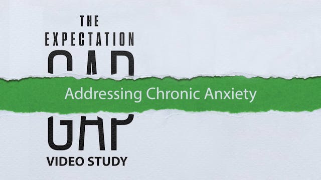 S6: Addressing Chronic Anxiety (The Expectation Gap)