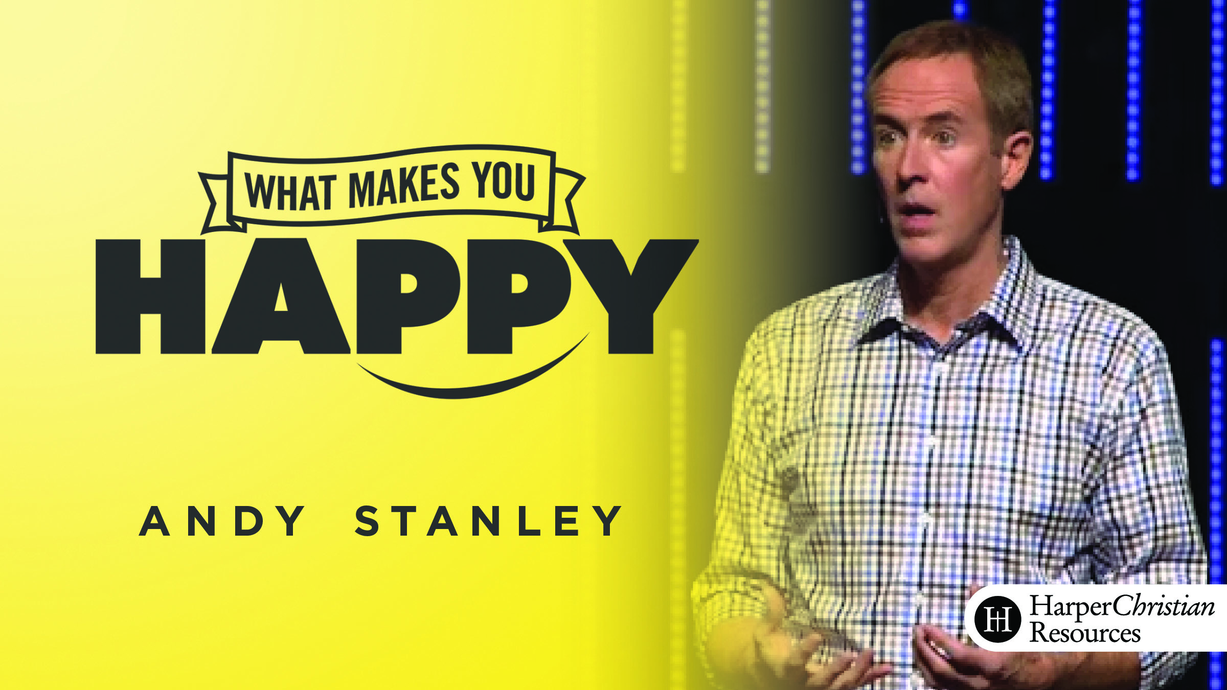 What Makes You Happy (Andy Stanley)