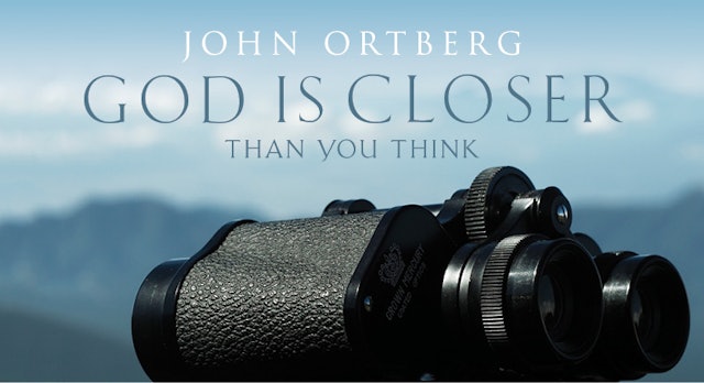 God Is Closer than You Think (John Ortberg)