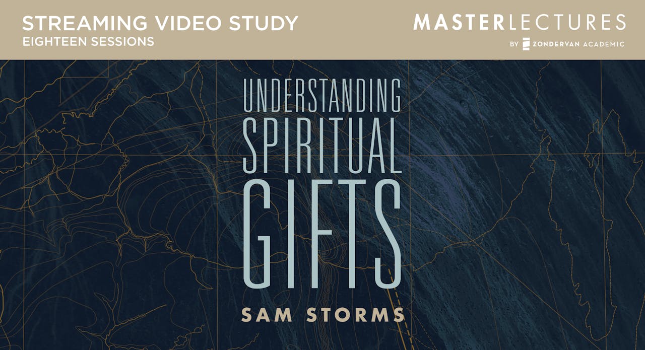 Understanding Spiritual Gifts (Sam Storms)