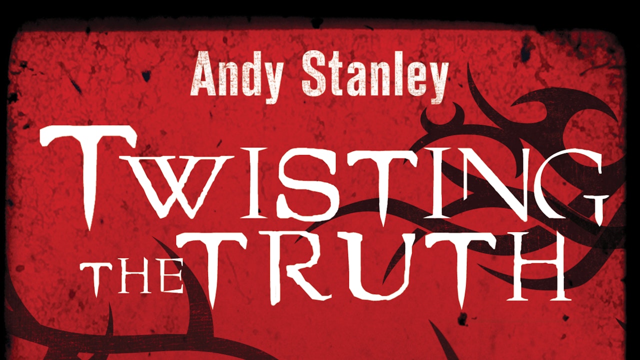 Twisting the Truth (Andy Stanley)
