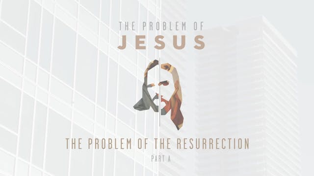 The Problem of Jesus - Session 9A - T...