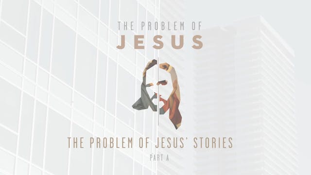 The Problem of Jesus - Session 6A - T...