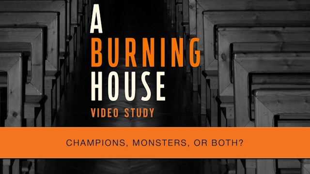 A Burning House: Session 7 - Champions, Monsters, or Both?