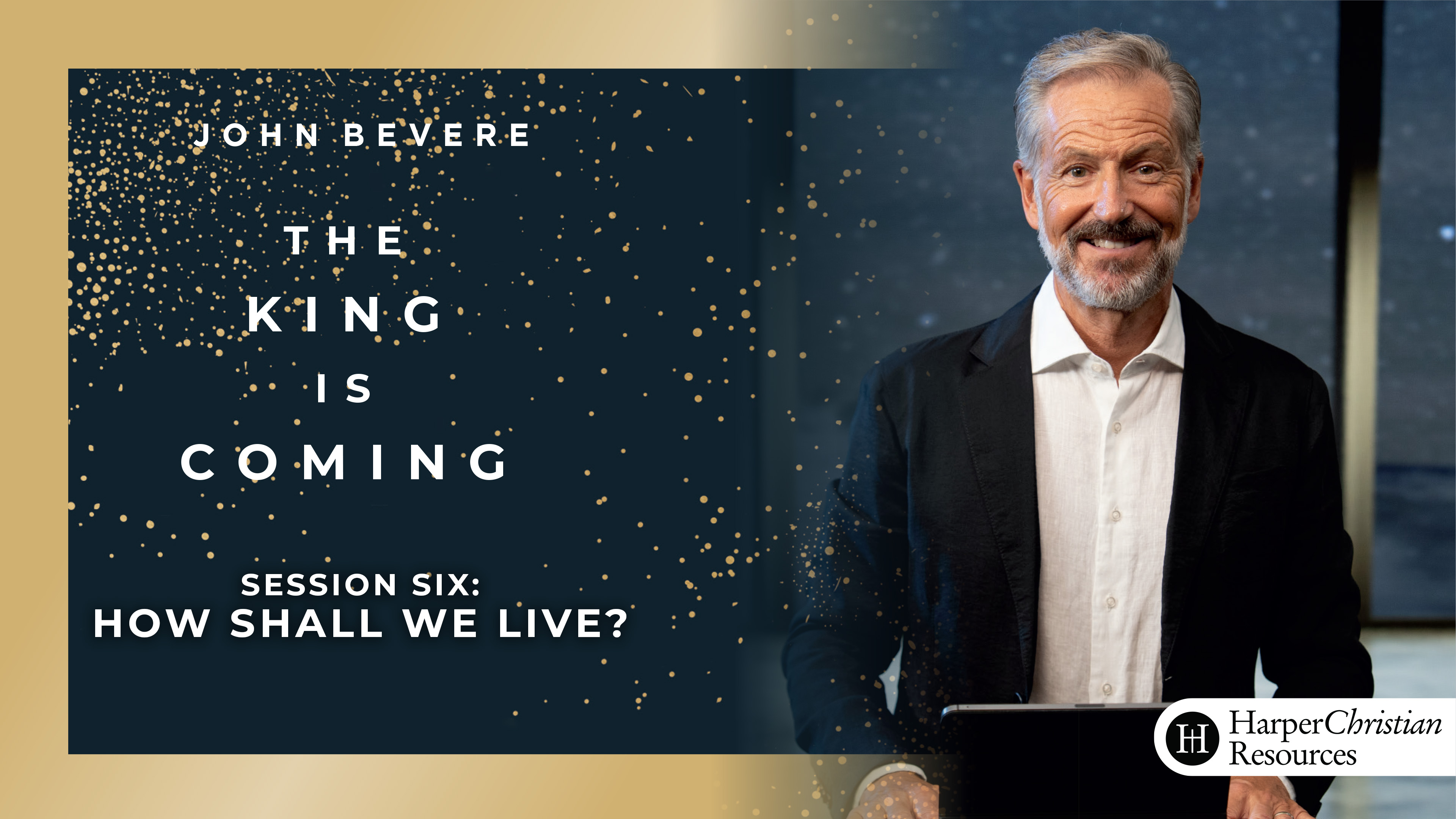 S6: How Shall We Live? (The King is Coming)