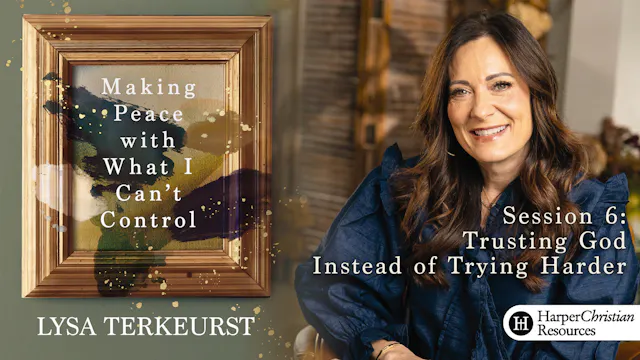 S6: Trusting God Instead of Trying Ha...