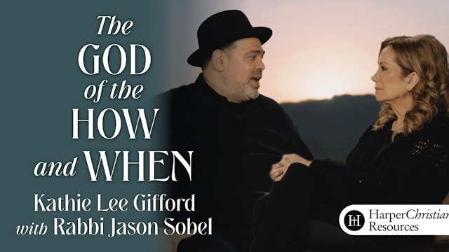 The God of the How and When (Kathie Lee Gifford and Rabbi Jason Sobel)