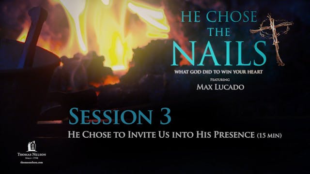 He Chose the Nails, Session 3, He Chose to Invite Us into His Presence