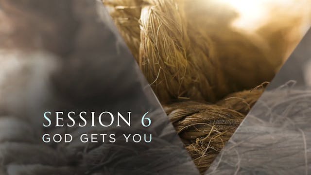 Unshakable Hope - Session 6 - God Gets You