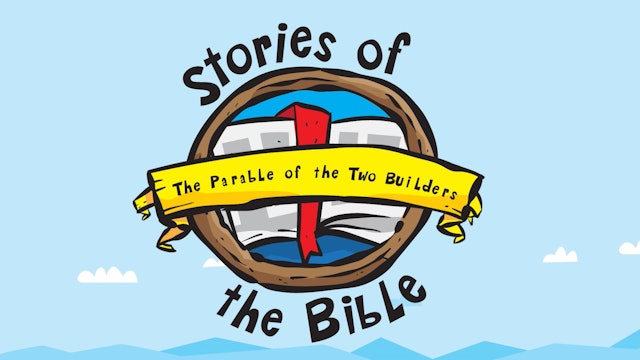 The Parables of Jesus - Story 9. The Two Builders