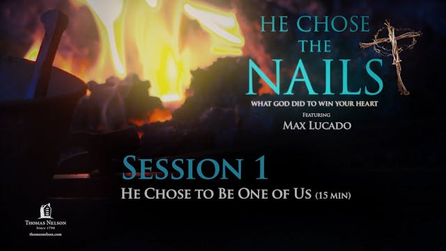 He Chose the Nails, Session 1, He Chose to Be One of Us