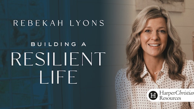 Building a Resilient Life (Rebekah Lyons)