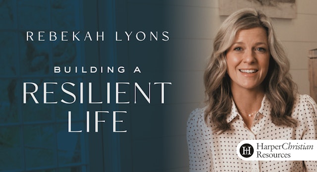 Building a Resilient Life (Rebekah Lyons)