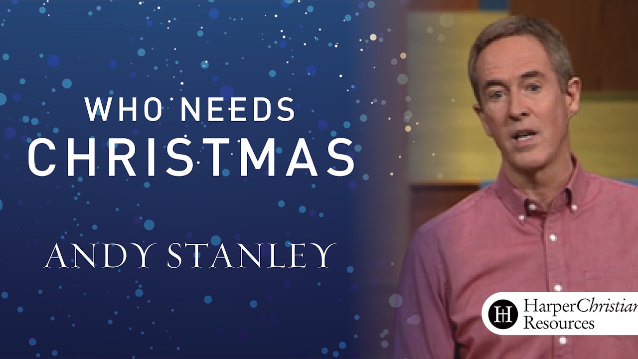 Who Needs Christmas (Andy Stanley)