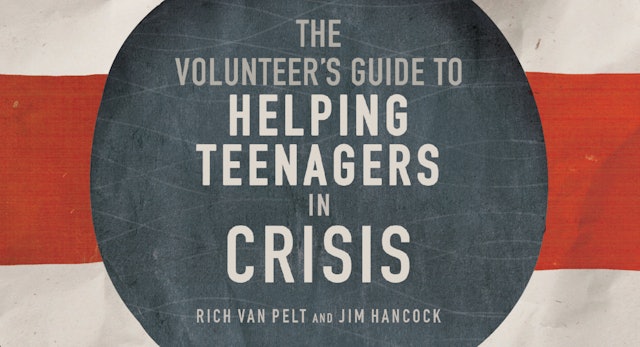 The Volunteer's Guide to Helping Teenagers in Crisis (Rich Van Pelt/Jim Hancock)
