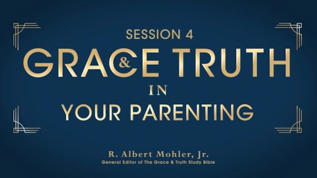 S4: Grace and Truth in Your Parenting