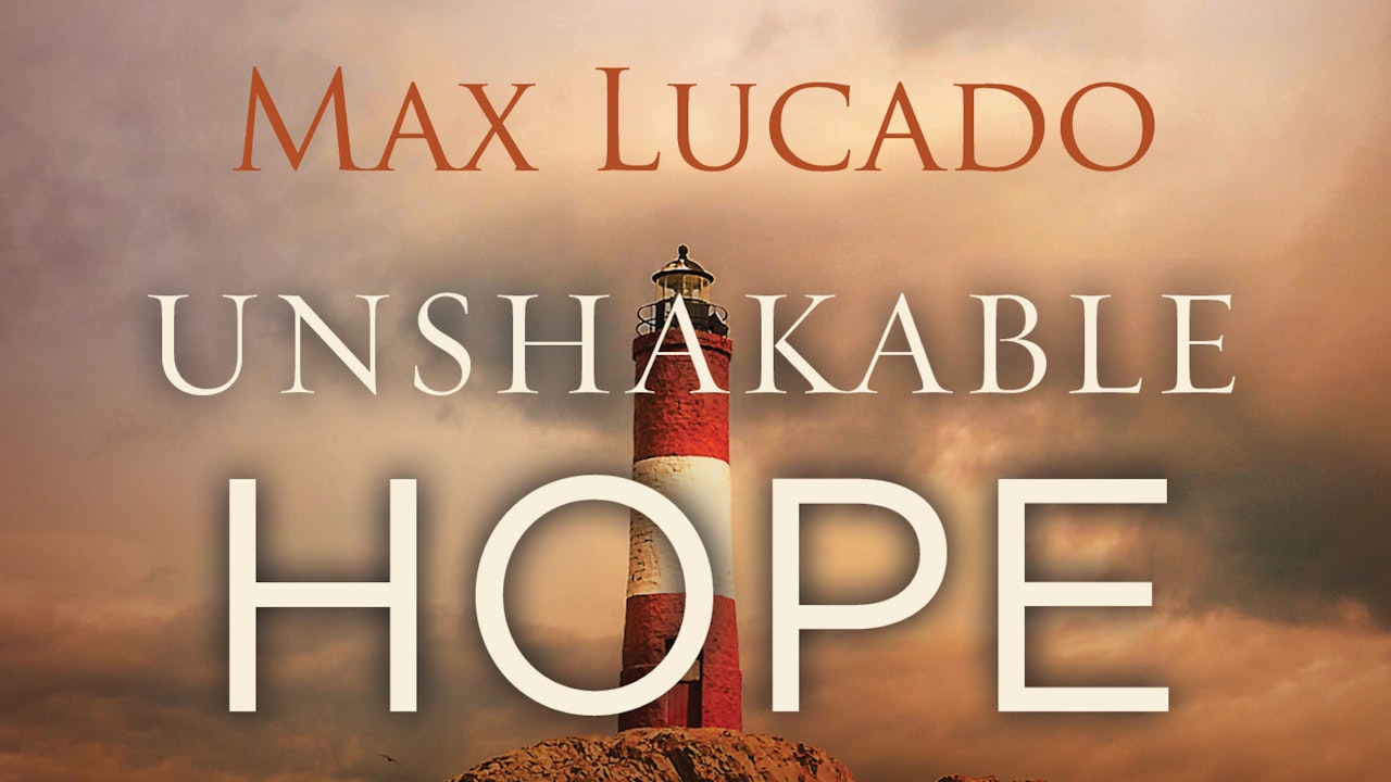 Unshakable Hope (Max Lucado)
