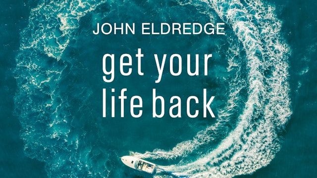 Get Your Life Back (John Eldredge)