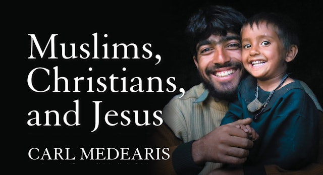 Muslims, Christians, and Jesus (Carl Medearis)