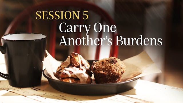 How Happiness Happens - Session 5 - Carry One Another's Burdens
