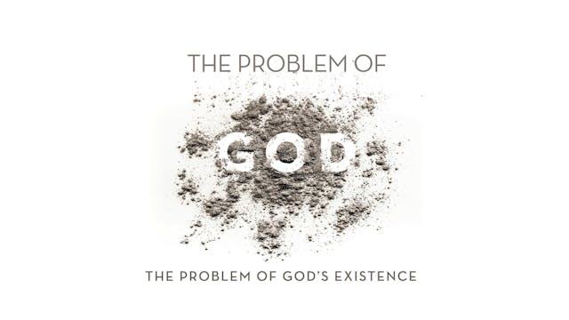 The Problem of God - Session 2 - The Problem of God's Existence